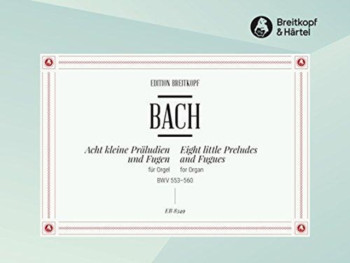 8 Little Preludes And Fugues Bwv 553-560: Organ (Breitkopf)