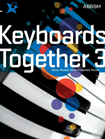 ABRSM: Keyboards Together 3: Music Medals Silver  Ensemble Pieces