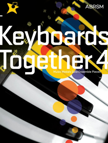 ABRSM: Keyboards Together 4: Music Medals Gold Ensemble Pieces