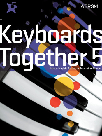 ABRSM: Keyboards Together 5: Music Medals Platinum  Ensemble Pieces