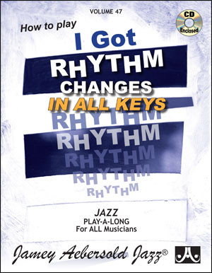 Aebersold Vol.47: I Got Rhythm Changes In All Keys: All Instruments: Book & CD