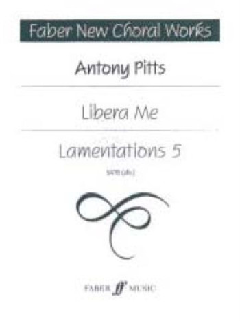Libera Me/Lamentations 5 New Choral Works: Vocal SATB (Faber)