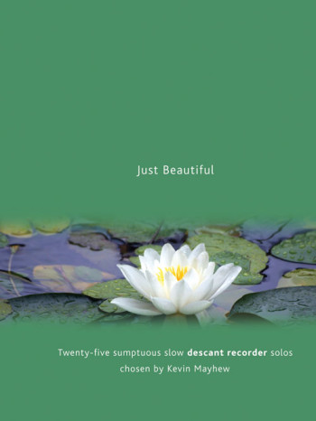 Just Beautiful: 25 Sumptuos Solos: Descant Recorder and Piano