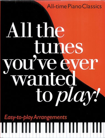 All The Tunes Youve Ever Wanted To Play: Piano