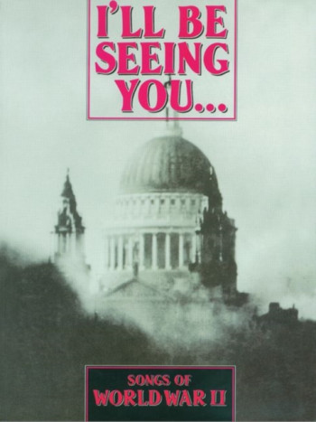 I'll Be Seeing You... Songs Of World War II: Piano Vocal Guitar: Popular
