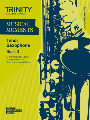 Musical Moments Tenor Saxophone Book 3: Tenor Saxophone & Piano (Trinity College)