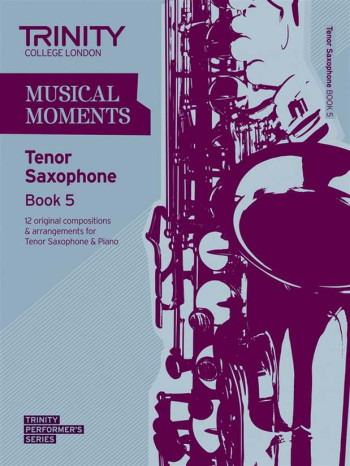 Musical Moments Tenor Saxophone Book 5: Tenor Saxophone & Piano ( Trinity Guildhall)