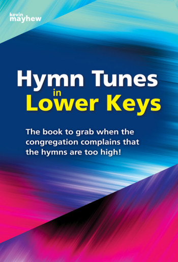 Hymn Tunes In Lower Keys: 314 Hymn Tunes With Alternative Keys: Organ
