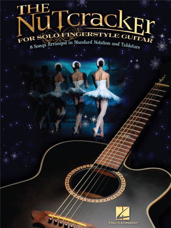 The Nutcracker For Solo Fingerstyle Guitar: Standard Notation & Tab