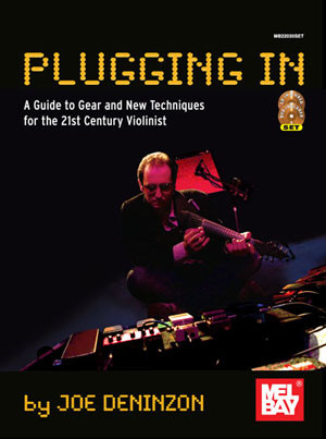 Plugging In: Guide To Gear And New Techniques For The 21st Century Violinist