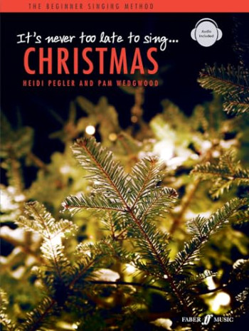 Its Never Too Late To Sing Christmas: Vocal: Book And Audio (Pegler And Wedgwood)