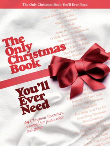 The Only Christmas Book You Will Ever Need: Piano Vocal Guitar