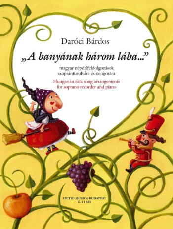 Bardos Tamas: A Banyanak Harom Laba... Hungariain Folk Songs  For Soprano Recorder: Descant Recorder