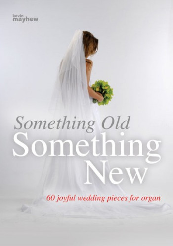 Somthing Old Something New: 60 Joyful Wedding Pieces: Organ (Spiral Bound)