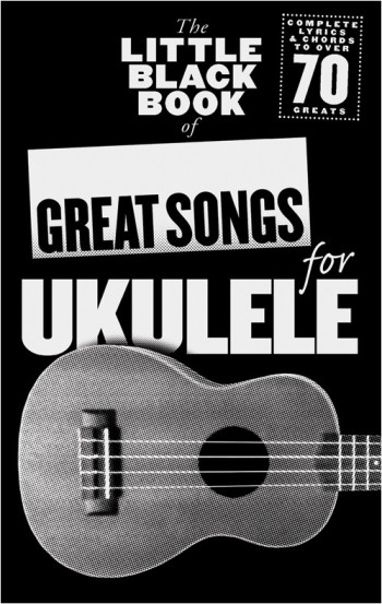 Little Black Book Of Great Songs: Ukulele
