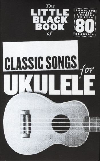 Little Black Book Of Classic Songs: Ukulele: Lyrics & Chords