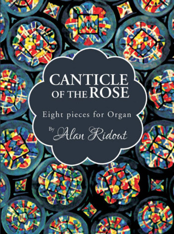 Canticle Of The Rose: Eight Pieces For Organ