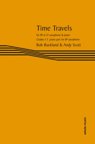 Time Travels: Piano Accompaniment Bb For Tenor Sax Sax Part (Buckland & Scott) (Astute)