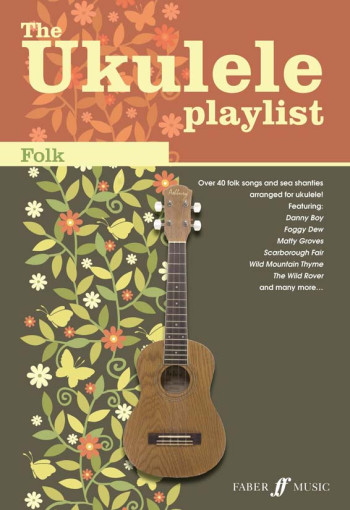 Ukulele Playlist: Folk: 47 Folk Songs And Sea Shanties Arranged For Ukulele