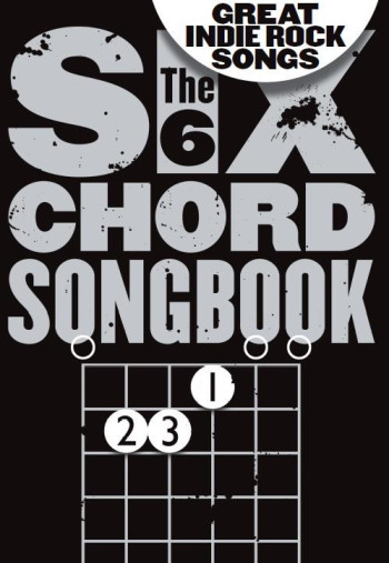 6 Chord Songbook Of Great Indie Rock Songs