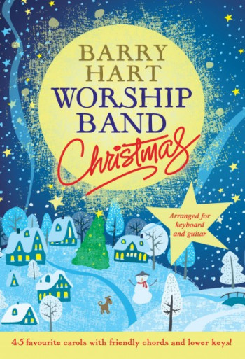 Worship Band Christmas: 45 Favourite Carols With Friendly Chords And Lower Keys