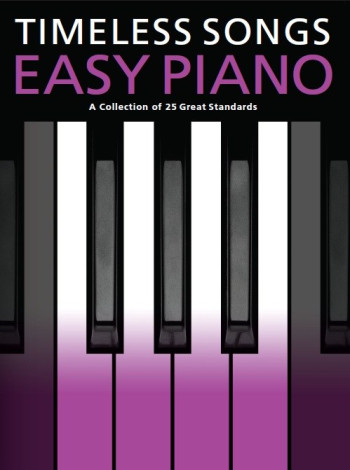 Timeless Songs For Easy Piano: 25 Standards