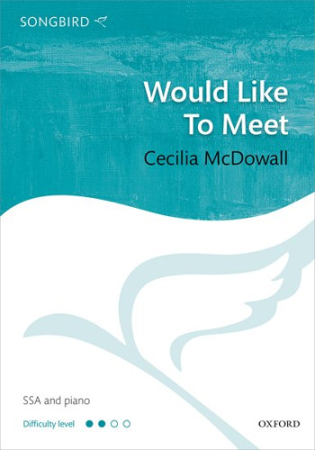 Would Like To Meet: SSA & Piano: Songbird Vocal Score(OUP)