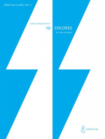 Ten Encores: Cello & Piano: If Bach Was A Cellist Vol. 3