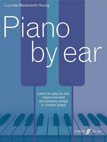 Piano By Ear: Learn To Play By Ear (Mackworth-Young) Faber