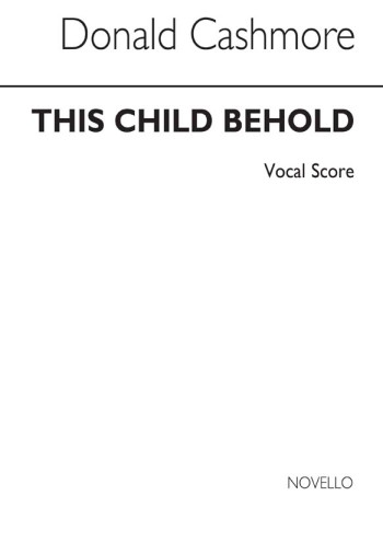 This Child Behold: Vocal Score: SATB (Archive)