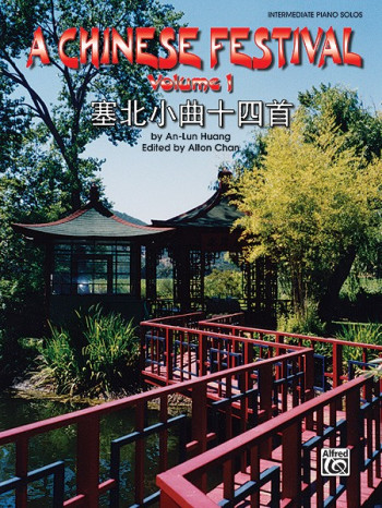 Chinese Festival, Volume 1 For Piano By An-Lun Huang / Ed. Alton Chan