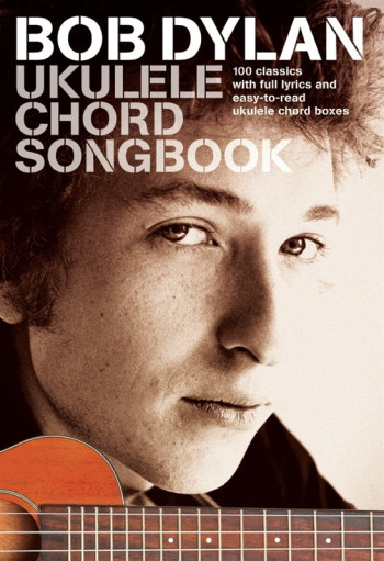 Bob Dylan Ukulele Chord Songbook: Lyrics And Chords