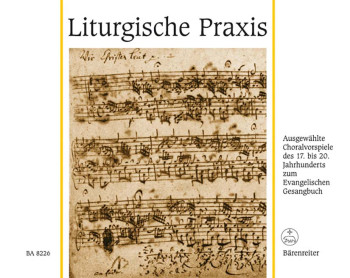Liturgische Praxis.  Selected Chorale Preludes 17th-20th Centuries. : Organ: (Barenreiter)