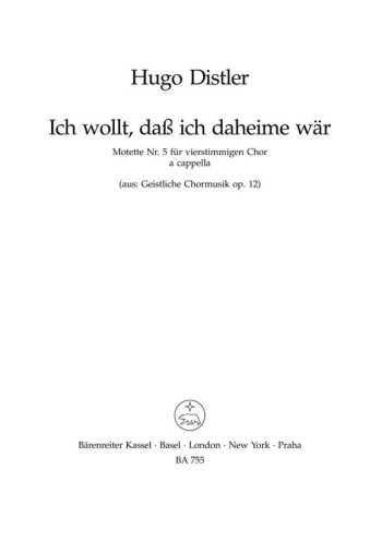 Sacred Choral Music, Op.12/ 5: Ich wollt, dass ich daheime waer (G) : Choral: (Barenreiter)