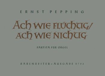 Ach, wie fluechtig, ach, wie nichtig (Partita) (1953). : Organ: (Barenreiter)