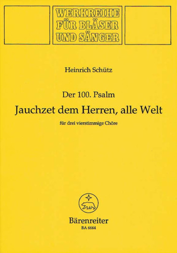 Der 100. Psalm. Jauchzet dem Herren, alle Welt (SWV deest). : Choral: (Barenreiter)