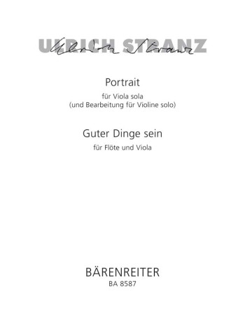 Portrait fuer Viola solo (and arrangement for Violin solo); Guter Ding sein fuer Floete und Viola.: