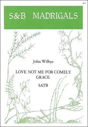 Love Not Me For Comely Grace: Vocal SATB(S&B)