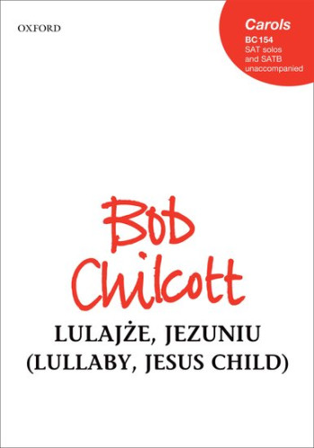 Lulajze, Jezuniu (Lullaby, Jesus child): SATB (with SAT solos) unaccompanied(OUP)