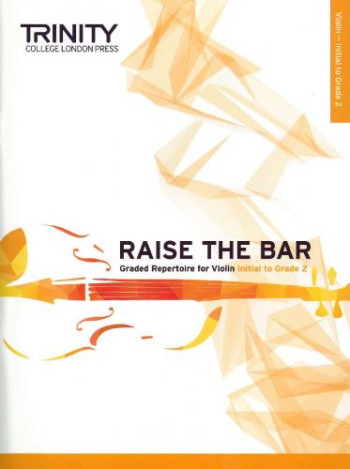 Raise The Bar Graded Repertoire For Violin Initial To Grade 2 (Trinity)