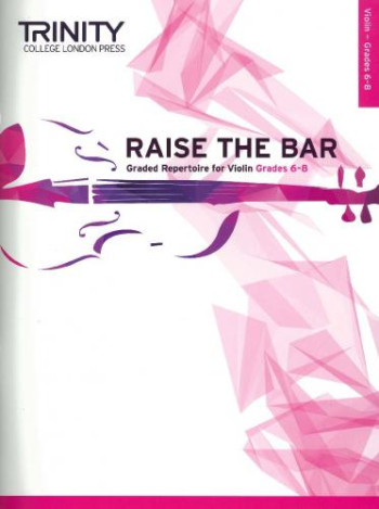 Raise The Bar Graded Repertoire For Violin Grade 6-8 (Trinity)