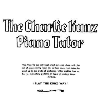 Kunz: The Charlie Kunz Piano Tutor  (Archive Copy)