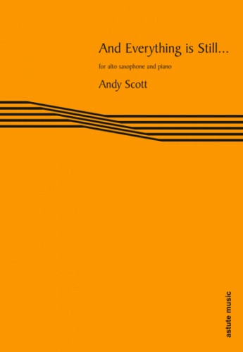 And Everything Is Still… For Alto Saxophone & Piano (Astute)
