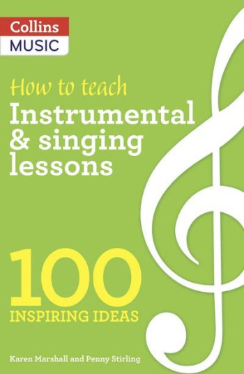 How To Teach: Instrumental & Singing Teaching: 100 Inspiring Ideas