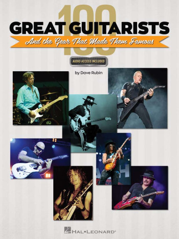 100 Great Guitarists And The Gear That Made Them Famous