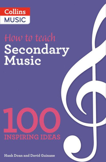 How To Teach: Secondary Music: 100 Inspiring Ideas
