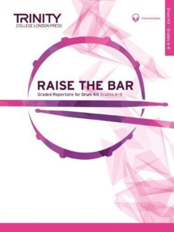 Raise The Bar Drum Kit: Grades 6-8: Drum Set (Trinity)