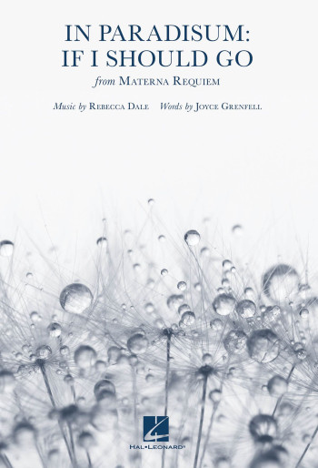 In Paradisum: If I Should Go: SATB Divisi A Cappella