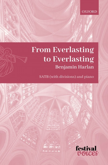 From Everlasting to Everlasting: SATB (with divisions) and piano (OUP)