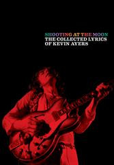 Shooting At The Moon: The Music And Lyrics Of Kevin Ayers
